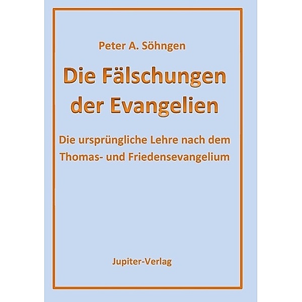 Die Fälschungen der Evangelien, Peter A. Söhngen