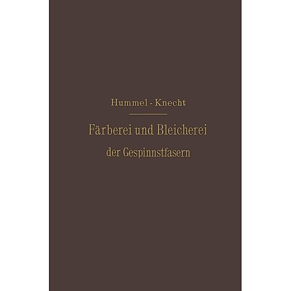 Die Färberei und Bleicherei der Gespinnstfasern, J. J. Hummel, Edmund Knecht