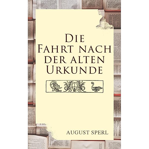 Die Fahrt nach der alten Urkunde, August Sperl