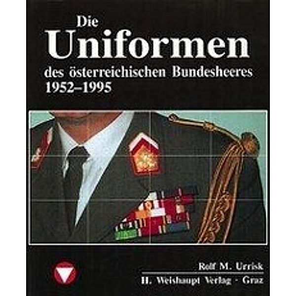 Die Fahrzeuge, Flugzeuge, Uniformen und Waffen des österreichischen Bundesheeres von 1918 - heute, Rolf M. Urrisk
