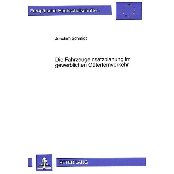 Die Fahrzeugeinsatzplanung im gewerblichen Güterfernverkehr, Joachim Schmidt