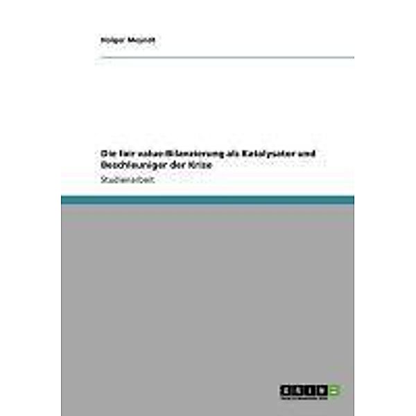 Die fair value-Bilanzierung als Katalysator und Beschleuniger der Krise, Holger Meyndt