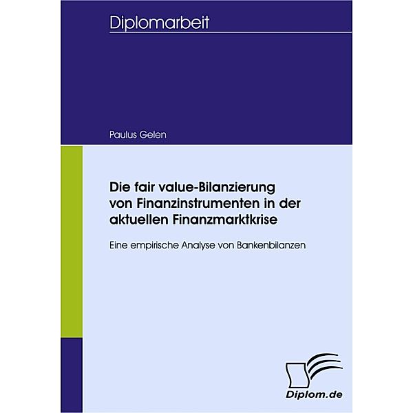 Die fair value-Bilanzierung von Finanzinstrumenten in der aktuellen Finanzmarktkrise, Paulus Gelen