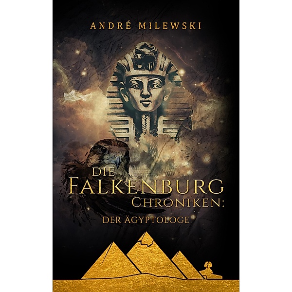 Die Falkenburg Chroniken: Der Ägyptologe / Die Falkenburg Chroniken Bd.1, André Milewski