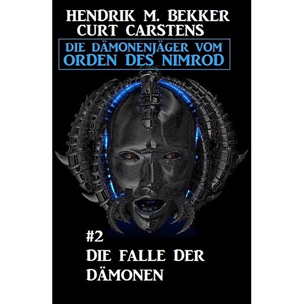 Die Falle der Dämonen: Die Dämonenjäger vom Orden des Nimrod #2 / Die Dämonenjäger vom Orden des Nimrod Bd.2, Hendrik M. Bekker, Curt Carstens
