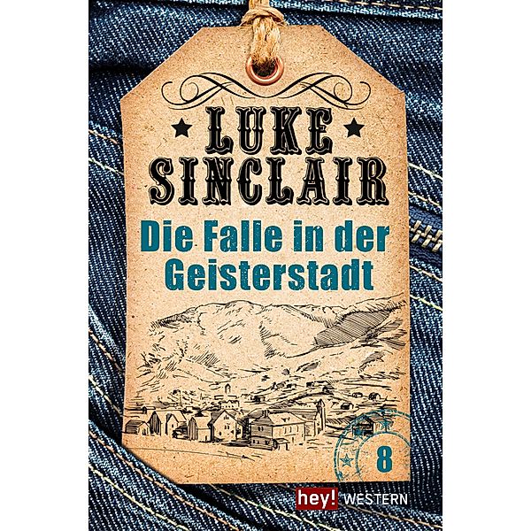 Die Falle in der Geisterstadt / Luke Sinclair Western Bd.8, Luke Sinclair