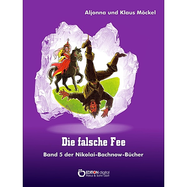 Die falsche Fee / Nikolai-Bachnow-Bücher über das Zauberland Bd.5, Klaus Möckel, Aljonna Möckel