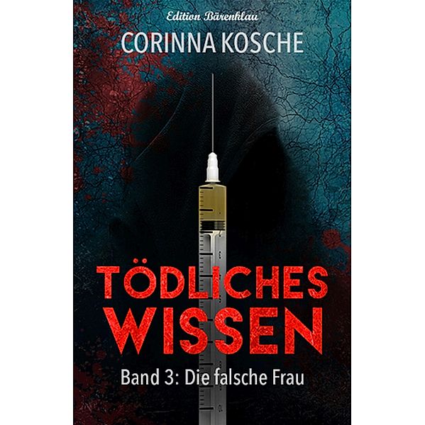 Die falsche Frau (Tödliches Wissen #3), Corinna Kosche