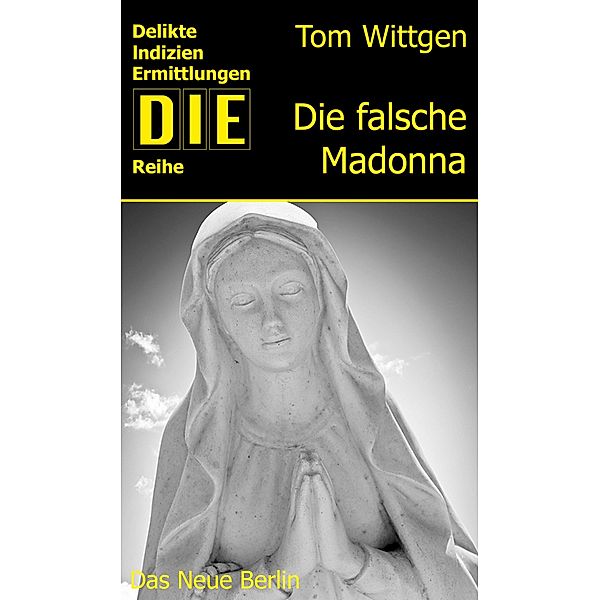Die falsche Madonna / DIE-Reihe, Tom Wittgen