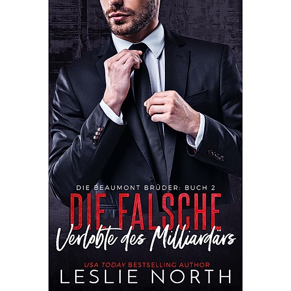 Die falsche Verlobte des Milliardärs (Die Beaumont Brüder, #2) / Die Beaumont Brüder, Leslie North