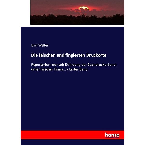 Die falschen und fingierten Druckorte, Emil Weller