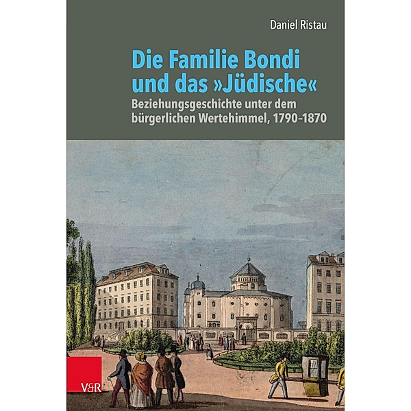 Die Familie Bondi und das »Jüdische« / Bürgertum. Neue Folge, Daniel Ristau