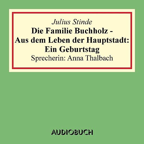 Die Familie Buchholz - Aus dem Leben der Hauptstadt: Ein Geburtstag, Julius Stinde