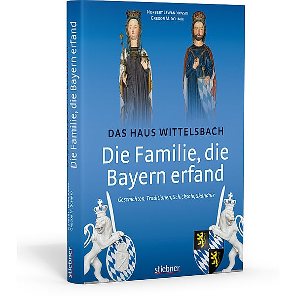 Die Familie, die Bayern erfand: Das Haus Wittelsbach, Norbert Lewandowski, Gregor M. Schmid
