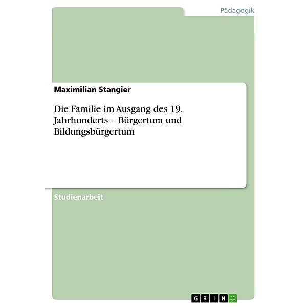 Die Familie im Ausgang des 19. Jahrhunderts - Bürgertum und Bildungsbürgertum, Maximilian Stangier