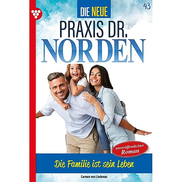 Die Familie ist sein Leben / Die neue Praxis Dr. Norden Bd.43, Carmen von Lindenau