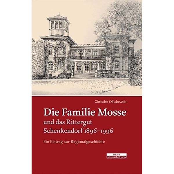 Die Familie Mosse und das Rittergut Schenkendorf 1896-1996, Christine Oliwkowski