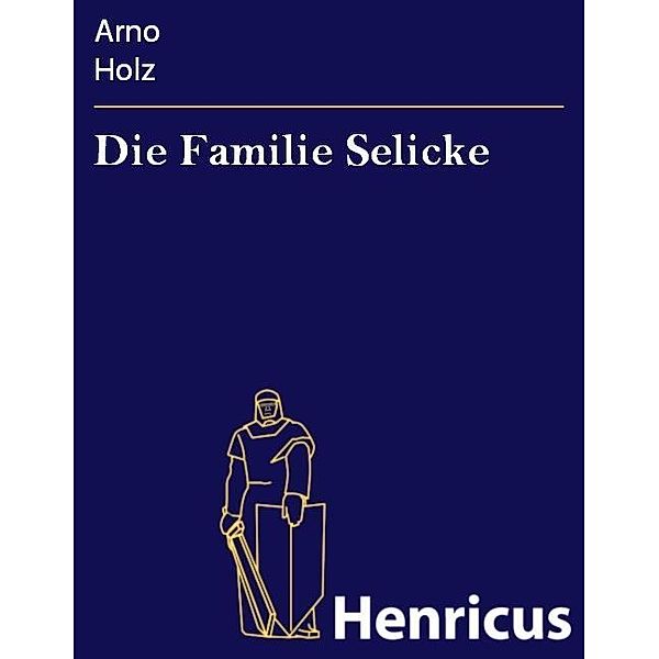 Die Familie Selicke, Arno Holz
