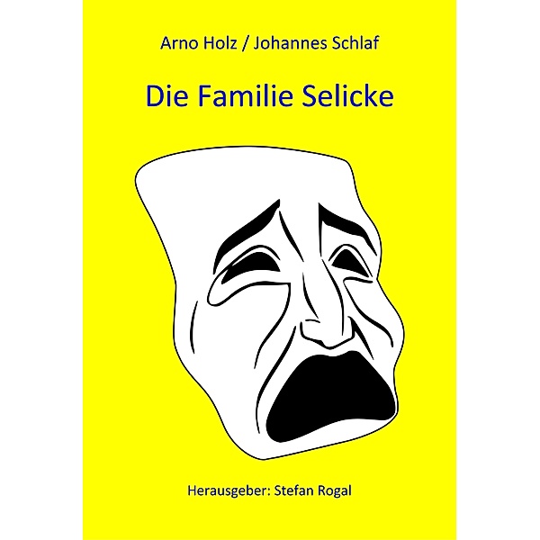 Die Familie Selicke, Arno Holz/Johannes Schlaf