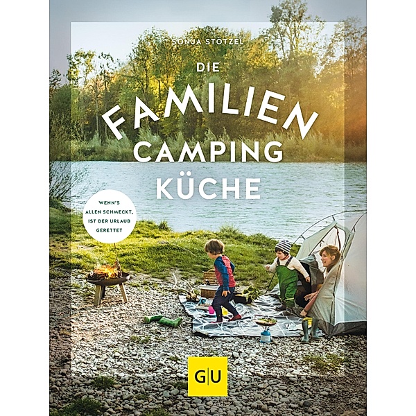 Die Familien-Campingküche / GU Themenkochbuch, Sonja Stötzel