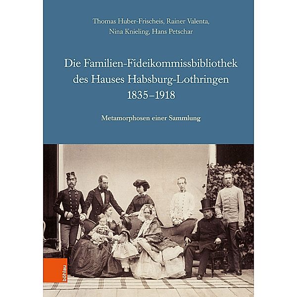 Die Familien-Fideikommissbibliothek des Hauses Habsburg-Lothringen 1835-1918, Thomas Huber-Frischeis, Rainer Valenta, Nina Knieling