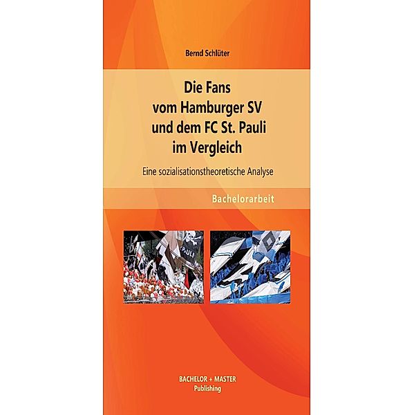 Die Fans vom Hamburger SV und dem FC St. Pauli im Vergleich: Eine sozialisationstheoretische Analyse, Bernd Schlüter