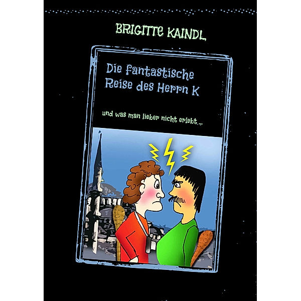 Die fantastische Reise des Herrn K, Brigitte Kaindl, Brenda Leb