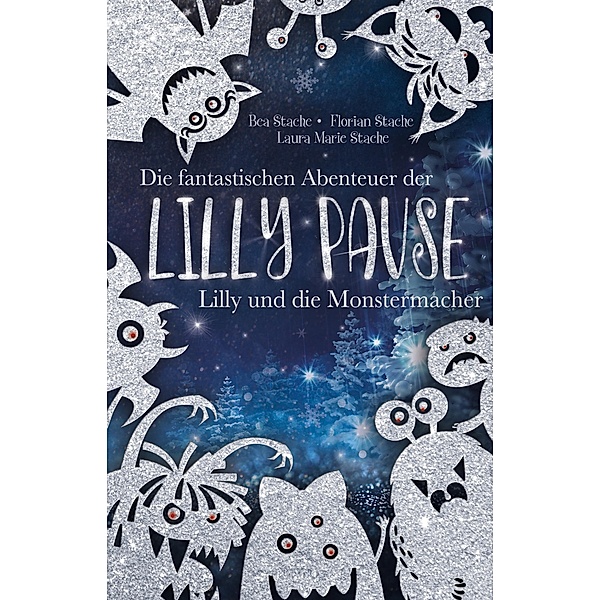 Die fantastischen Abenteuer der Lilly Pause - Lilly und die Monstermacher, Bea Stache