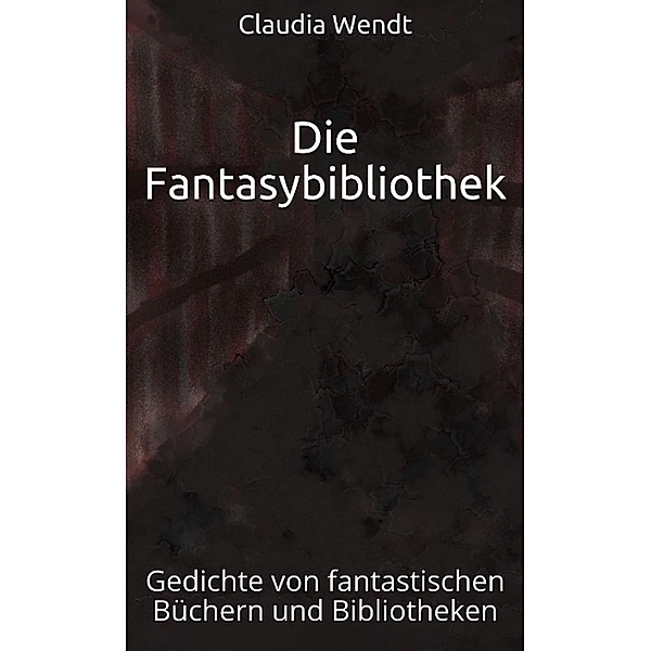 Die Fantasybibliothek / Gedichtwelten Bd.22, Claudia Wendt
