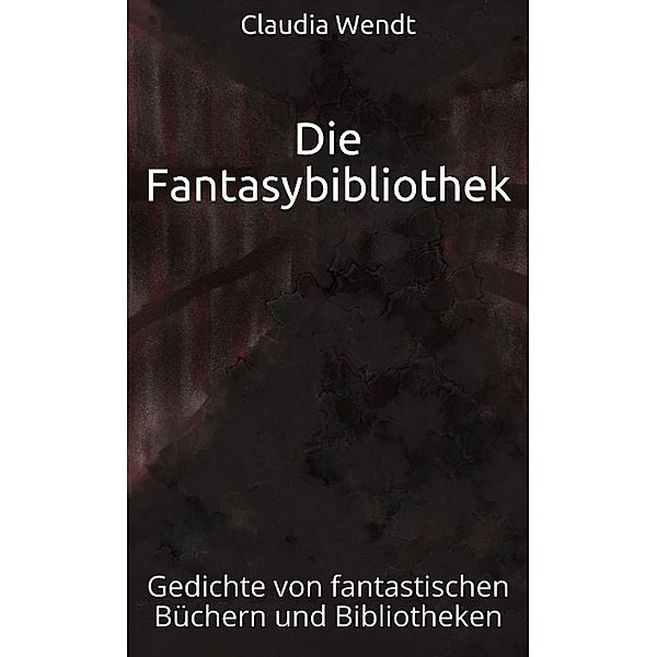 Die Fantasybibliothek / Gedichtwelten Bd.22, Claudia Wendt