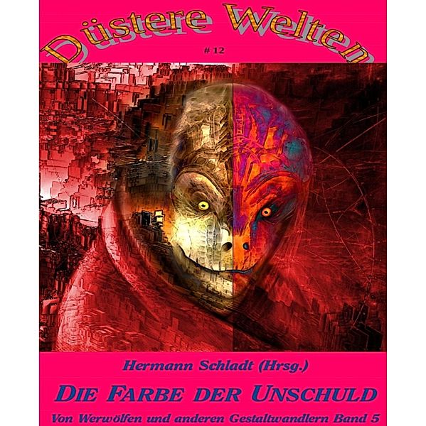 Die Farbe der Unschuld - Von Werwölfen und anderen Gestaltwandlern Band 5, Hermann Schladt (Hrsg.