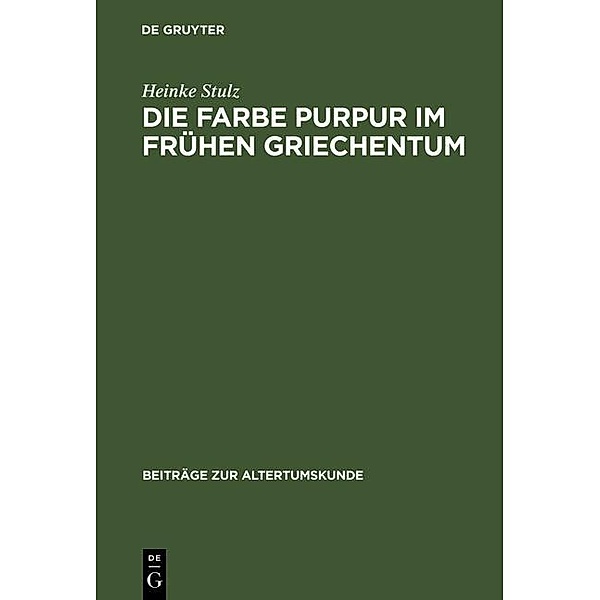 Die Farbe Purpur im frühen Griechentum / Beiträge zur Altertumskunde Bd.6, Heinke Stulz