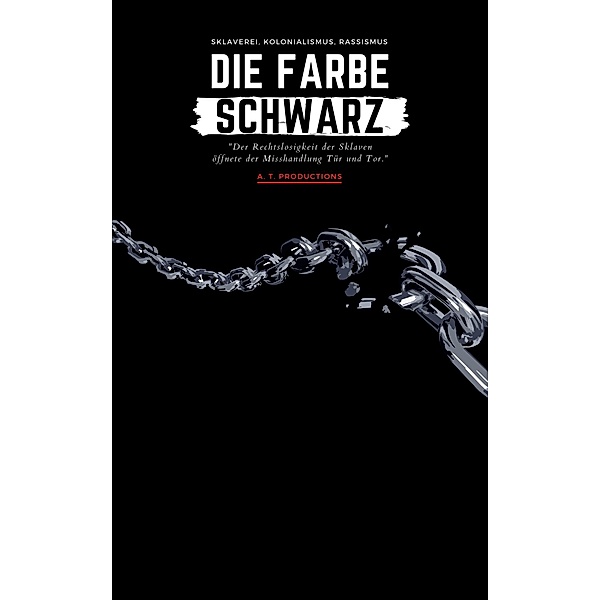 DIE FARBE SCHWARZ | Sklaverei, Kolonialismus, Rassismus, A. T. Productions