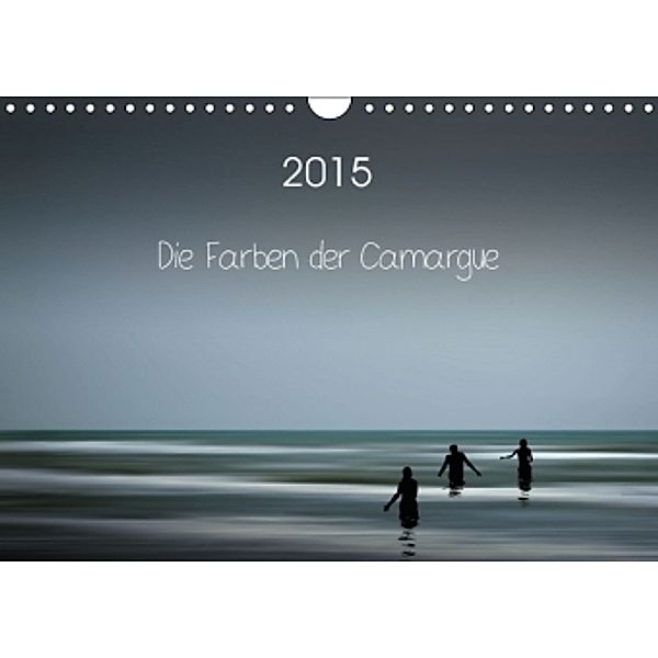 Die Farben der Camargue (Wandkalender 2015 DIN A4 quer), Sigrid Rosemann