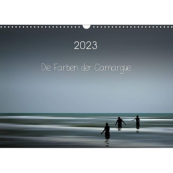 Die Farben der Camargue (Wandkalender 2023 DIN A3 quer), Sigrid Rosemann