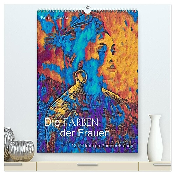 Die FARBEN der Frauen - 12 Porträts grossartiger Frauen (hochwertiger Premium Wandkalender 2024 DIN A2 hoch), Kunstdruck in Hochglanz, Foto- & Medienkunst Kerstin Hesse