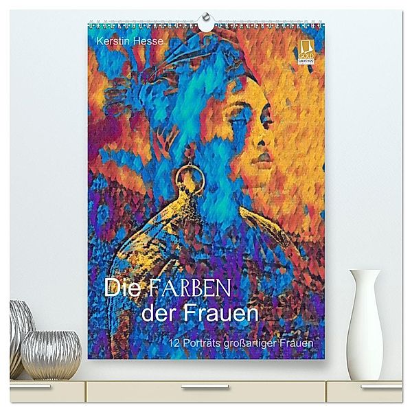 Die FARBEN der Frauen - 12 Porträts großartiger Frauen (hochwertiger Premium Wandkalender 2025 DIN A2 hoch), Kunstdruck in Hochglanz, Calvendo, Foto- & Medienkunst Kerstin Hesse