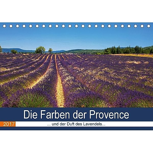 Die Farben der Provence... und der Duft des Lavendels... (Tischkalender 2017 DIN A5 quer), Brigitte Dürr
