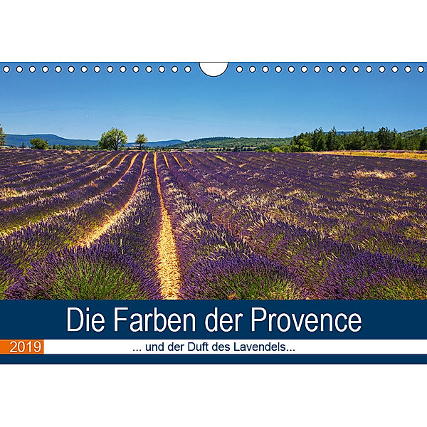 Die Farben der Provence... und der Duft des Lavendels... (Wandkalender 2019 DIN A4 quer), Brigitte Dürr