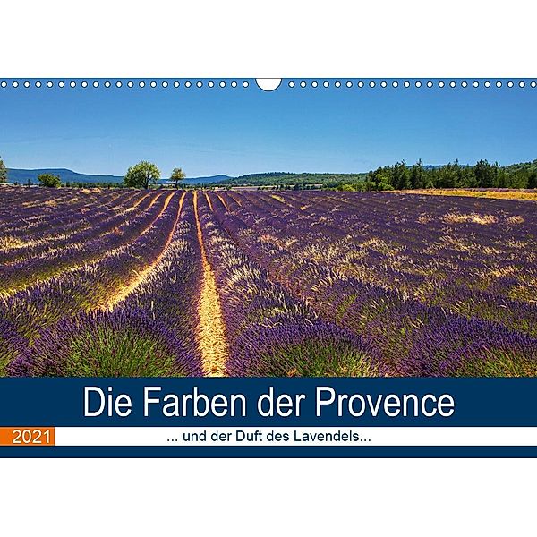 Die Farben der Provence... und der Duft des Lavendels... (Wandkalender 2021 DIN A3 quer), Brigitte Dürr