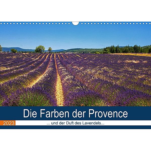 Die Farben der Provence... und der Duft des Lavendels... (Wandkalender 2023 DIN A3 quer), Brigitte Dürr