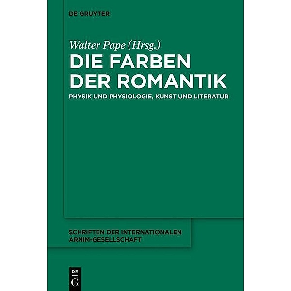 Die Farben der Romantik / Schriften der Internationalen Arnim-Gesellschaft Bd.10