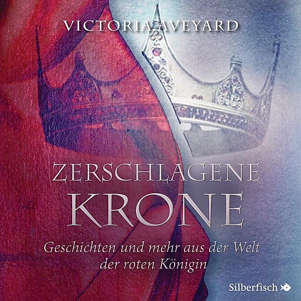 Die Farben des Blutes - 5 - Zerschlagene Krone - Geschichten und mehr aus der Welt der roten Königin, Victoria Aveyard