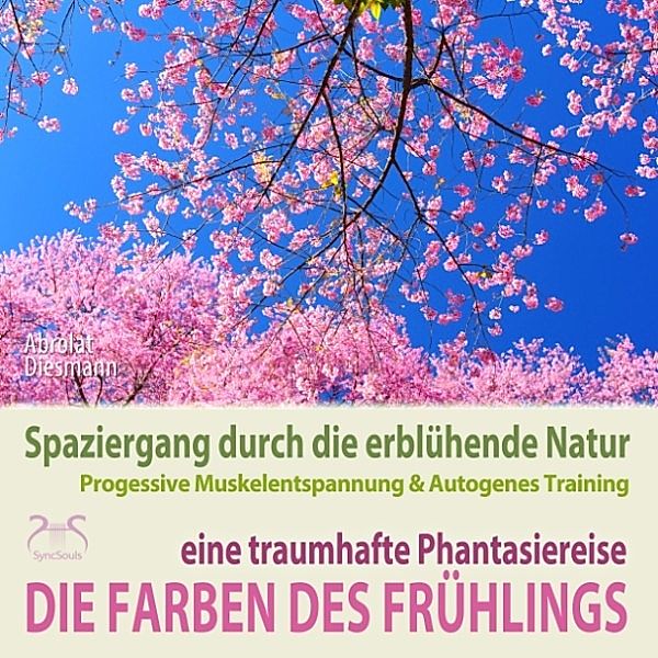 Die Farben des Frühlings - Spaziergang durch die erblühende Natur, eine traumhafte Phantasiereise mit der P&A Methode, Torsten Abrolat, Franziska Diesmann