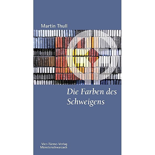 Die Farben des Schweigens / Münsterschwarzacher Kleinschriften, Martin Thull
