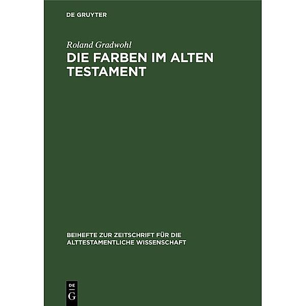 Die Farben im Alten Testament / Beihefte zur Zeitschrift für die alttestamentliche Wissenschaft Bd.83, Roland Gradwohl