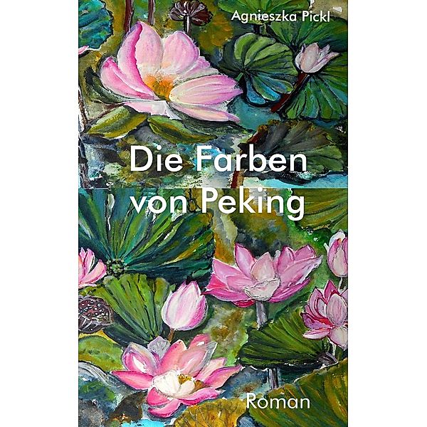 Die Farben von Peking, Agnieszka Pickl