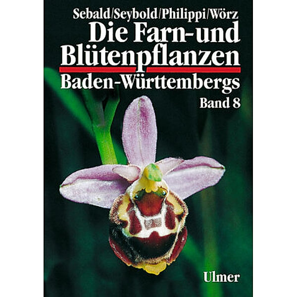 Die Farn- und Blütenpflanzen Baden-Württembergs: Bd.8 Die Farn- und Blütenpflanzen Baden-Württembergs Band 8, Siegmund Seybold, Oskar Sebald, Georg Philippi
