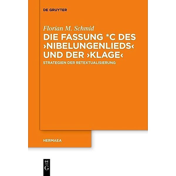 Die Fassung *C des >Nibelungenlieds< und der >Klage< / Hermaea. Neue Folge, Florian M. Schmid