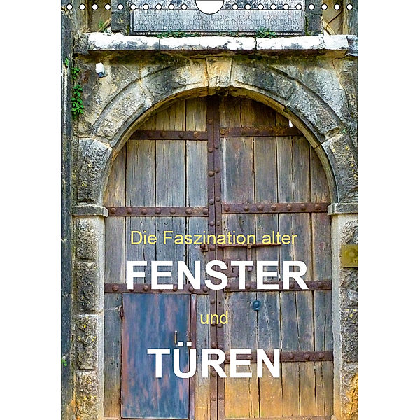 Die Faszination alter Fenster und Türen (Wandkalender 2019 DIN A4 hoch), Oliver Gärtner